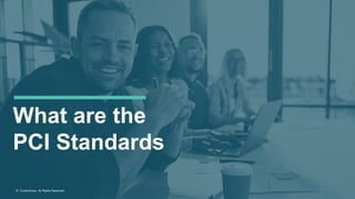 © ControlCase. All Rights Reserved.
What are the
PCI Standards
 