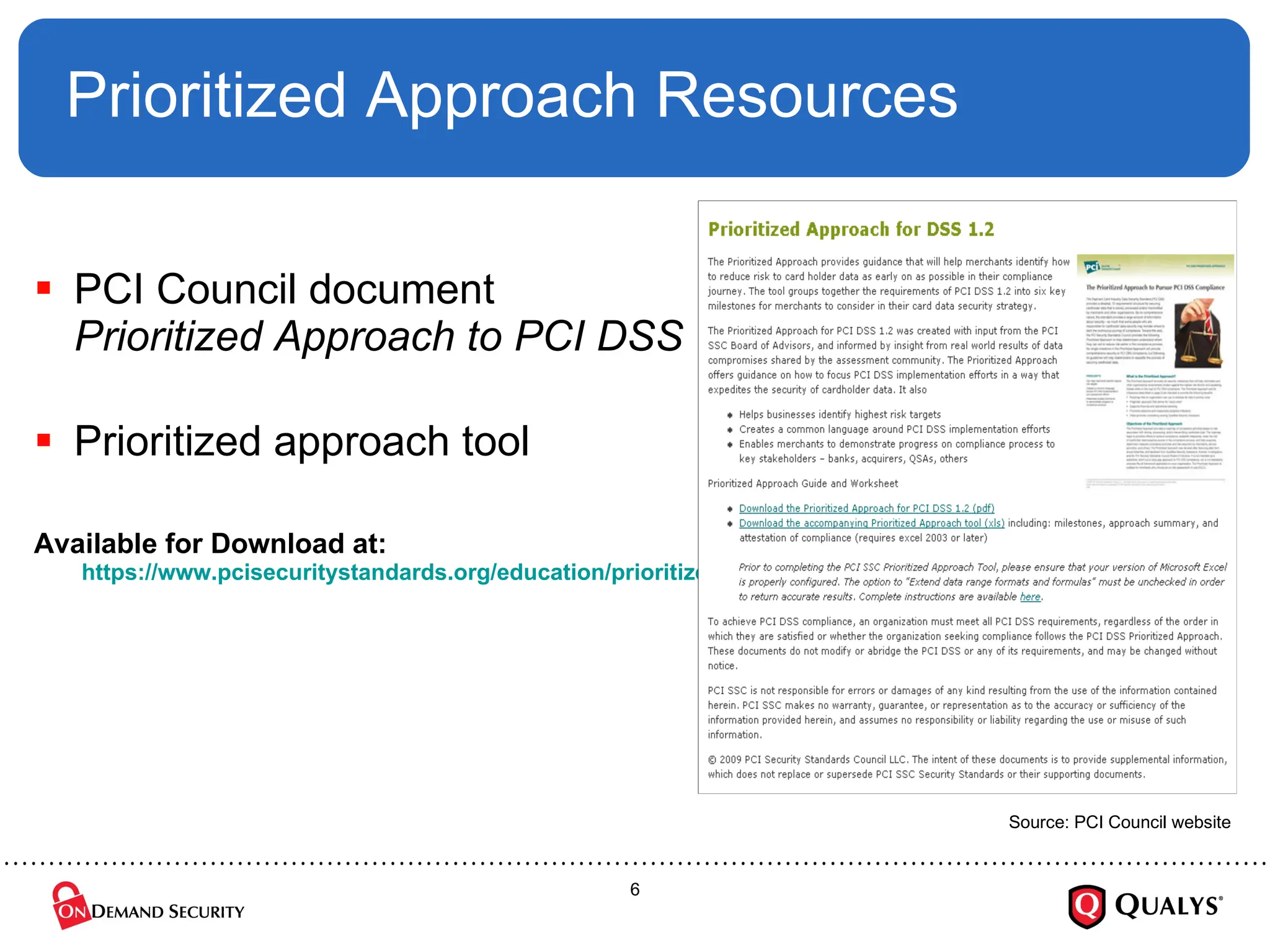 Prioritized Approach Resources PCI Council document  Prioritized Approach to PCI DSS Prioritized approach tool Available for Download at:   https://www.pcisecuritystandards.org/education/prioritized.shtml   Source: PCI Council website 