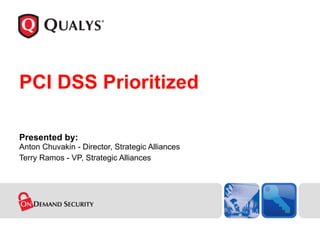 PCI DSS Prioritized Presented by: Anton Chuvakin - Director, Strategic Alliances Terry Ramos - VP, Strategic Alliances 