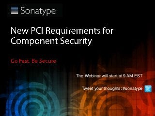 The Webinar will start at 9 AM EST
Tweet your thoughts: #sonatype

 
