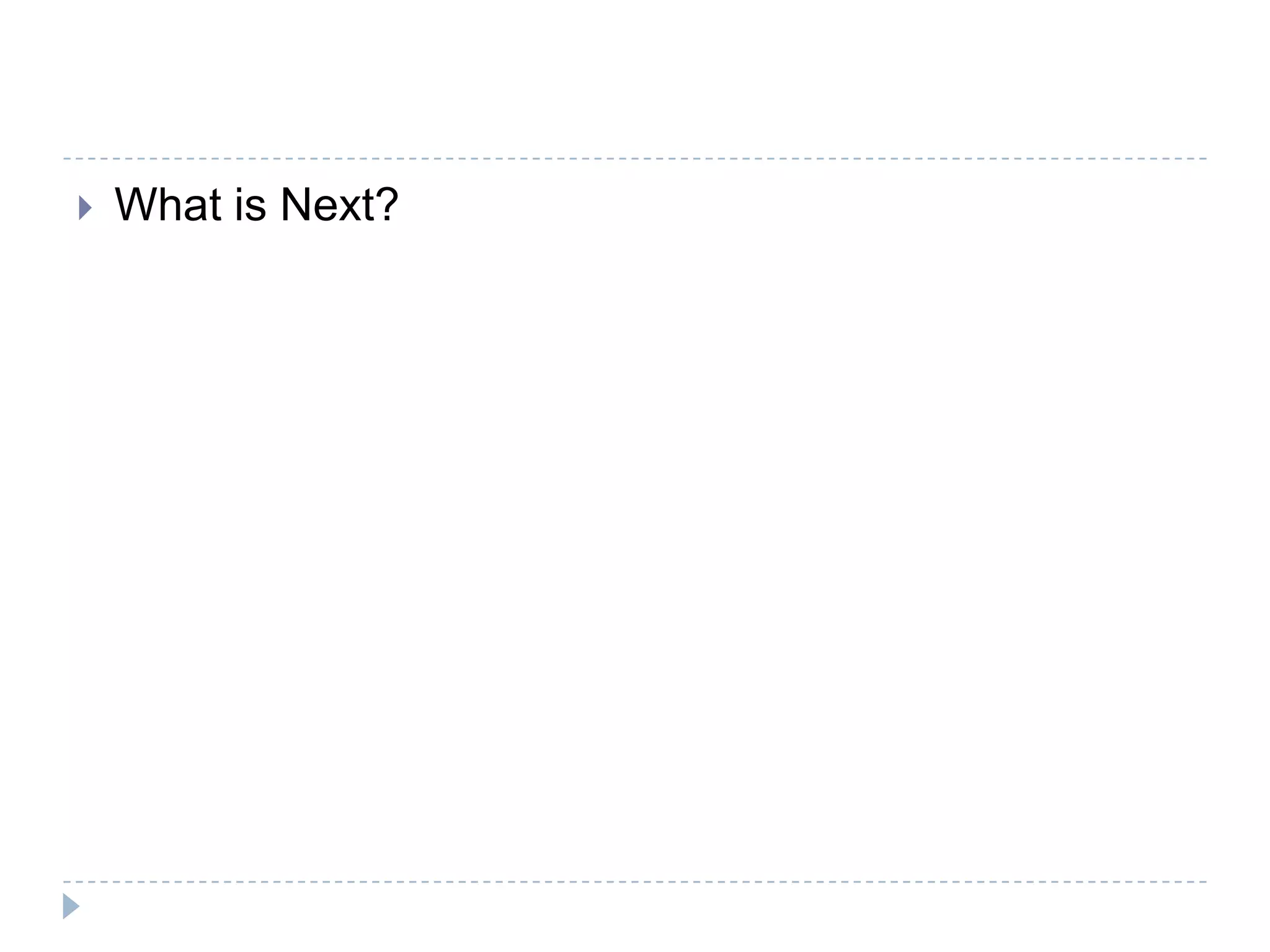    What is Next?
 