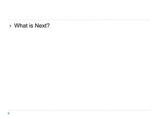    What is Next?
 