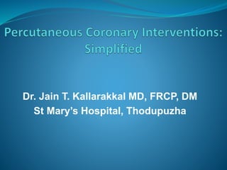 Dr. Jain T. Kallarakkal MD, FRCP, DM
St Mary’s Hospital, Thodupuzha
 