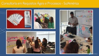 Consultoria em Requisitos Ágeis e Processos - SulAmérica
 