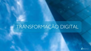 TRANSFORMAÇÃO DIGITAL
 