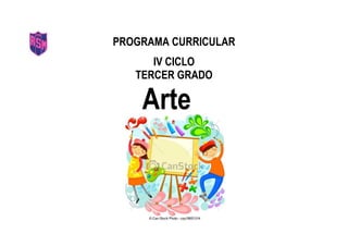 PROGRAMA CURRICULAR
IV CICLO
TERCER GRADO
Arte
 