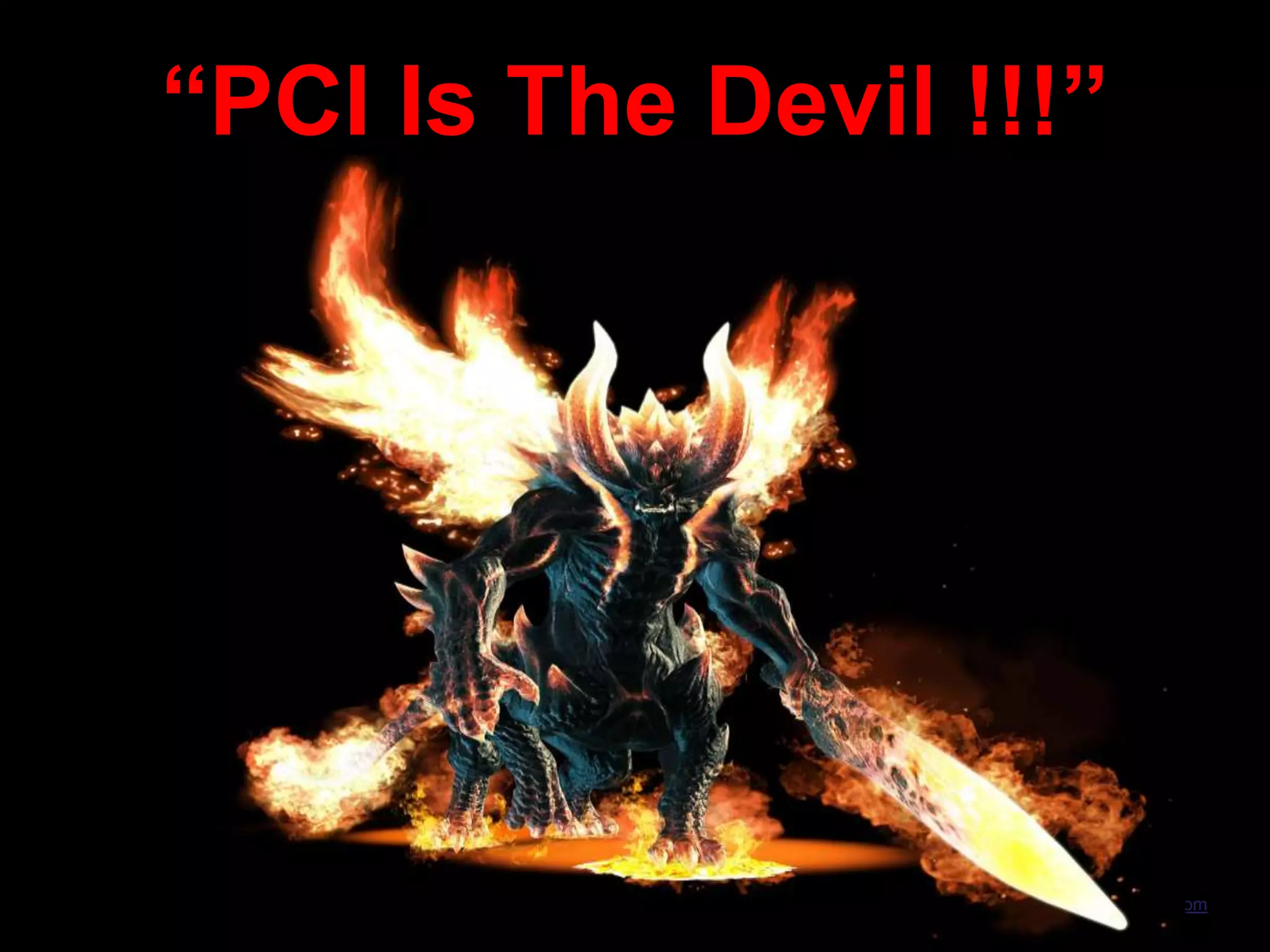 “PCI Is The Devil !!!”