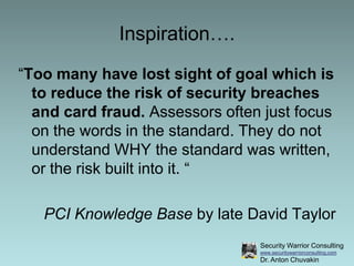 Inspiration….<br />“Too many have lost sight of goal which is to reduce the risk of security breaches and card fraud. Asse...