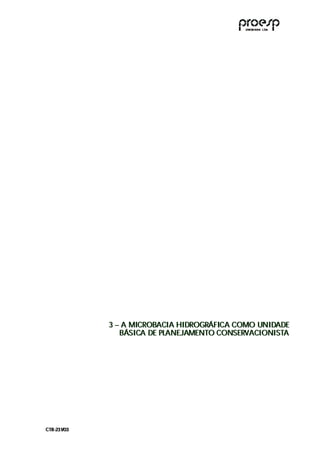 3 – A MICROBACIA HIDROGRÁFICA COMO UNIDADE
                 3 – A MICROBACIA HIDROGRÁFICA COMO UNIDADE
                    BÁSICA DE PLANEJAMENTO CONSERVACIONISTA
                     BÁSICA DE PLANEJAMENTO CONSERVACIONISTA




C TR --231//03
C TR 23 1 03
 