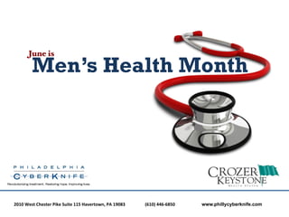 June is!

            Men’s Health Month




2010	
  West	
  Chester	
  Pike	
  Suite	
  115	
  Havertown,	
  PA	
  19083 	
     	
  	
  (610)	
  446-­‐6850	
  	
     	
     	
  www.phillycyberknife.com
 