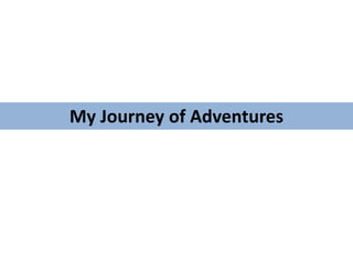 My Journey of Adventures
 