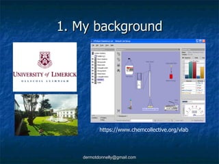 1. My background https://www.chemcollective.org/vlab 