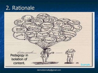 2. Rationale Pedagogy in isolation of content. Example 