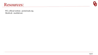 Resources:
PCL official website : pointclouds.org.
MeshLab : meshlab.net.
35/37
 