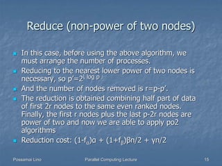 Reduce (non-power of two nodes)

   In this case, before using the above algorithm, we
   must arrange the number of proce...