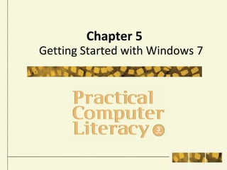 Chapter 5
Getting Started with Windows 7
 