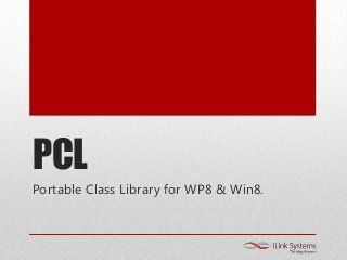 PCL
Portable Class Library for WP8 & Win8.
 