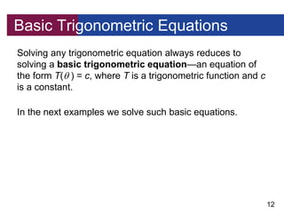 12
Basic Trigonometric Equations
Solving any trigonometric equation always reduces to
solving a basic trigonometric equati...
