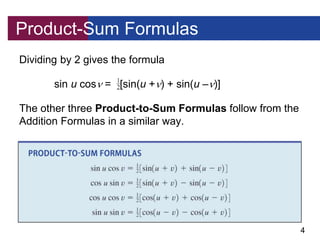 4
Product-Sum Formulas
Dividing by 2 gives the formula
sin u cos = [sin(u +) + sin(u –)]
The other three Product-to-Sum...