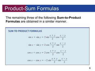 6
Product-Sum Formulas
The remaining three of the following Sum-to-Product
Formulas are obtained in a similar manner.
 