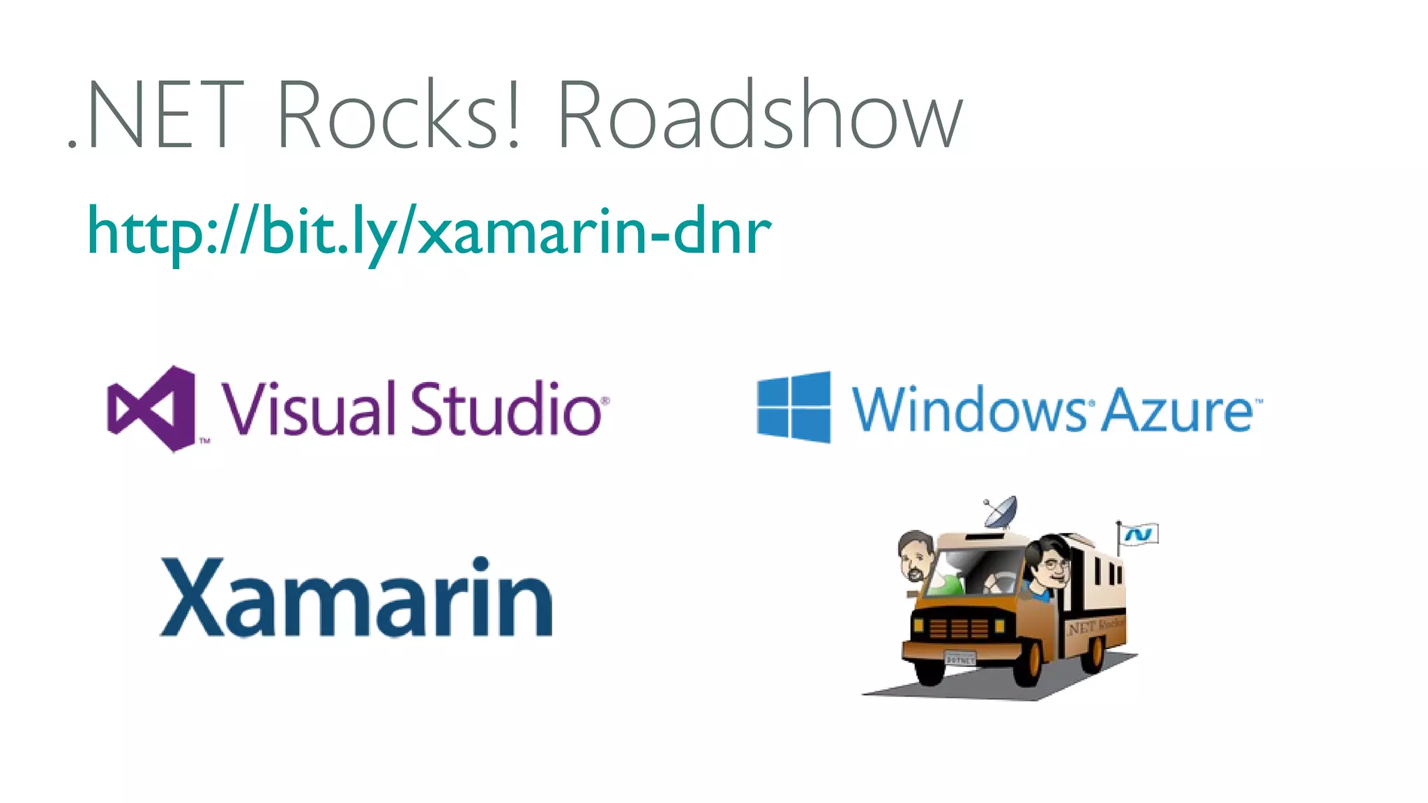.NET Rocks! Roadshow
http://bit.ly/xamarin-dnr

 