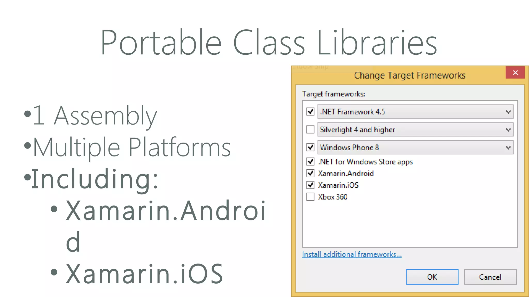 Portable Class Libraries
•1 Assembly
•Multiple Platforms
•Including:
• Xamarin.Androi
d
• Xamarin.iOS

 