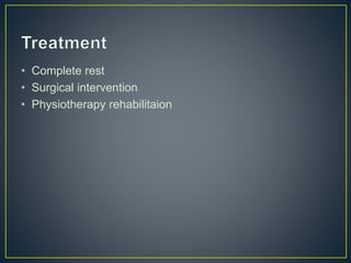 • Complete rest
• Surgical intervention
• Physiotherapy rehabilitaion
 
