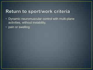 • Dynamic neuromuscular control with multi-plane
activities, without instability,
• pain or swelling
 
