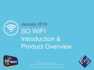 SO WIFI
Introduction &
Product Overview
January 2018
 