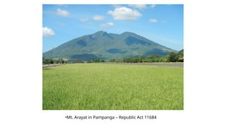 •Mt. Arayat in Pampanga – Republic Act 11684
 