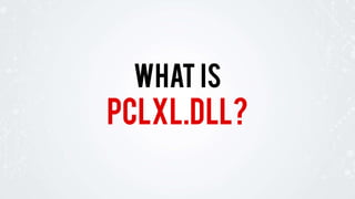 PCLXL.DLL?
WHAT IS
 