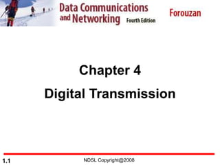 NDSL Copyright@2008
1.1
Chapter 4
Digital Transmission
 