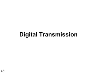 4.1
Digital Transmission
 