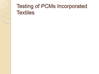 Testing of PCMs Incorporated
Textiles
 