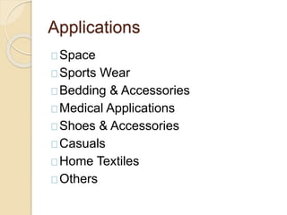 Applications
Space
Sports Wear
Bedding & Accessories
Medical Applications
Shoes & Accessories
Casuals
Home Textiles
Others
 