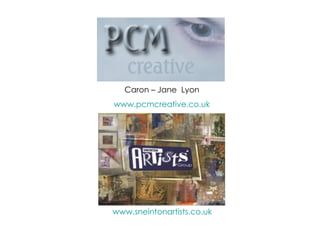 Caron – Jane  Lyon www.pcmcreative.co.uk www.sneintonartists.co.uk 