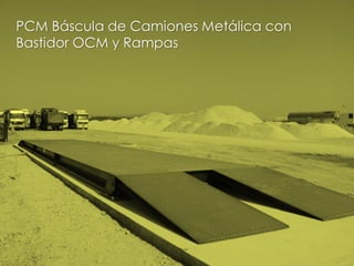 PCM Báscula de Camiones Metálica con
Bastidor OCM y Rampas
 
