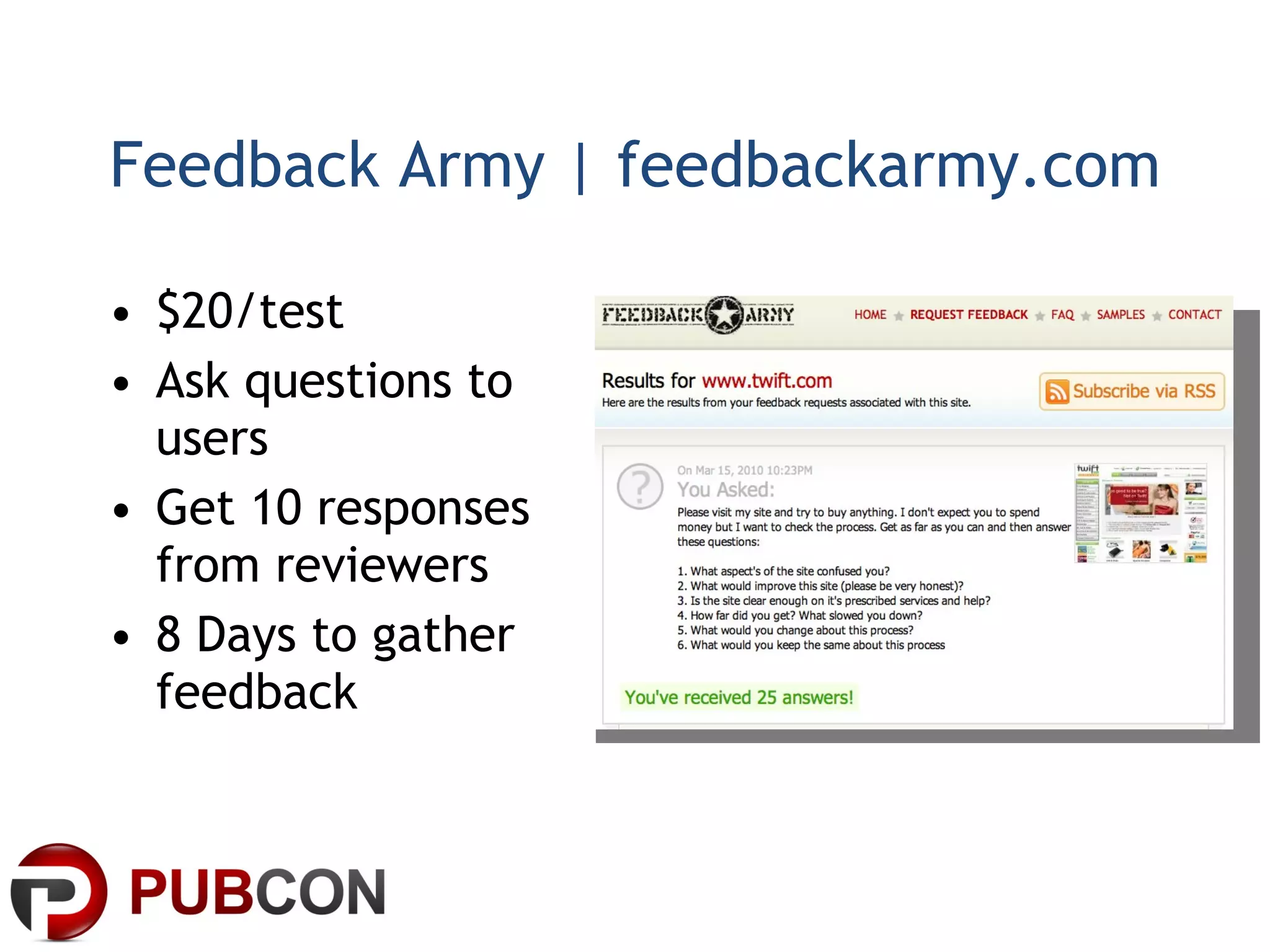 Feedback Army | feedbackarmy.com $20/test Ask questions to users Get 10 responses from reviewers 8 Days to gather feedback 