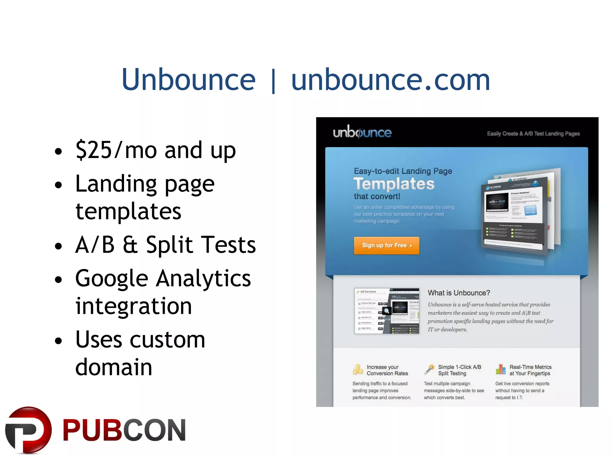 Unbounce | unbounce.com $25/mo and up Landing page templates A/B & Split Tests Google Analytics integration Uses custom domain 