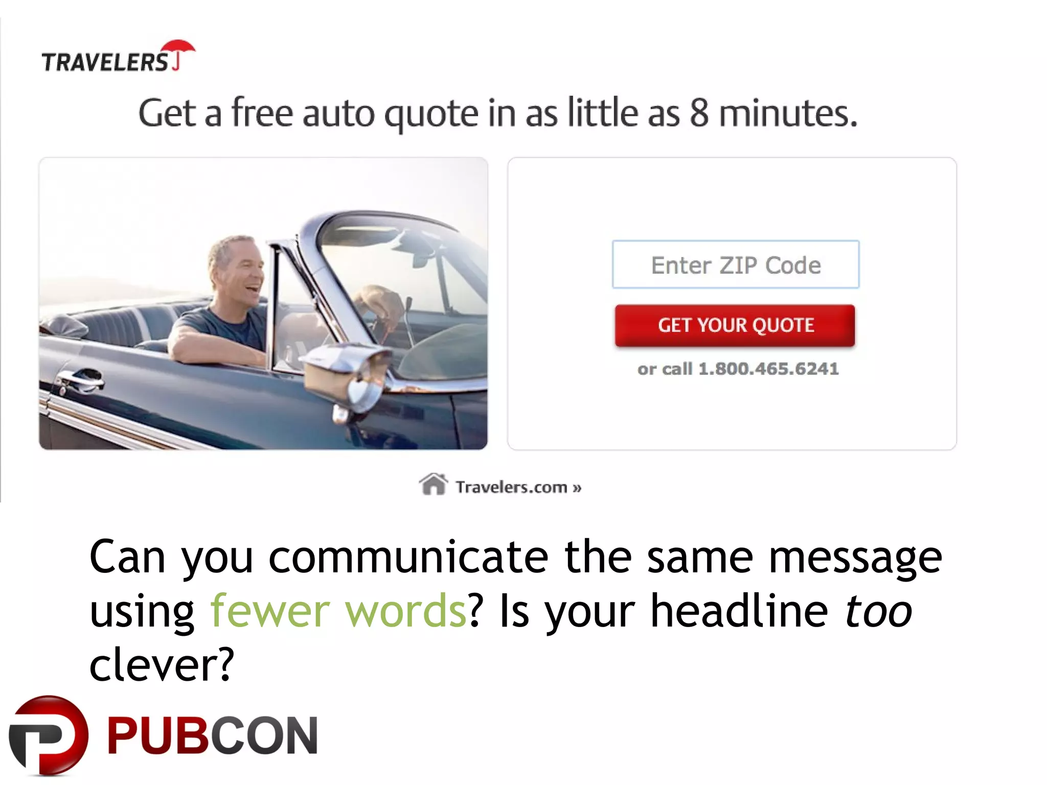 Can you communicate the same message using  fewer words ? Is your headline  too  clever? 