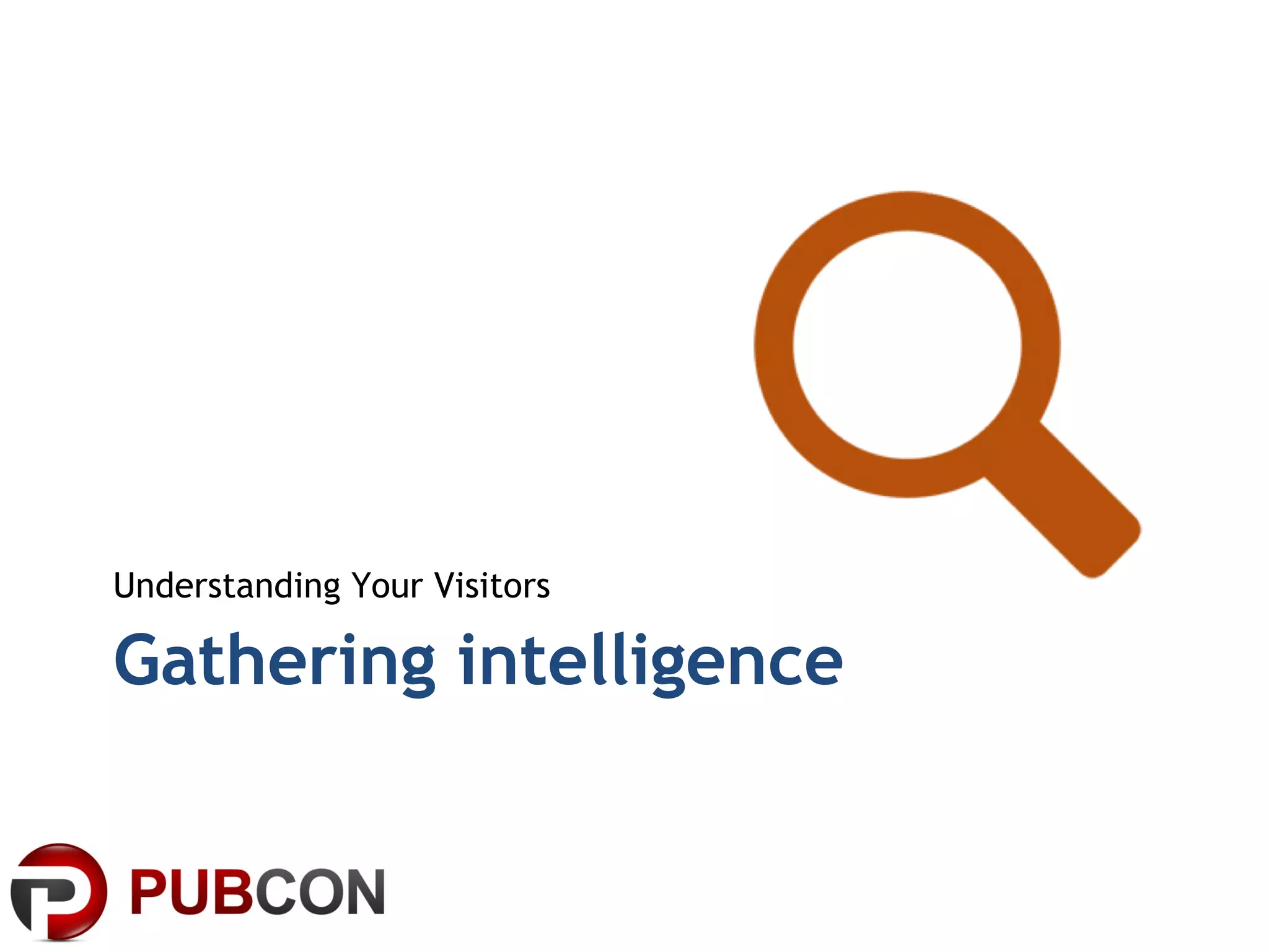 Gathering intelligence Understanding Your Visitors 