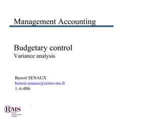 Budgetary control Variance analysis Management Accounting Benoit SENAUX  [email_address] 1-A-006 