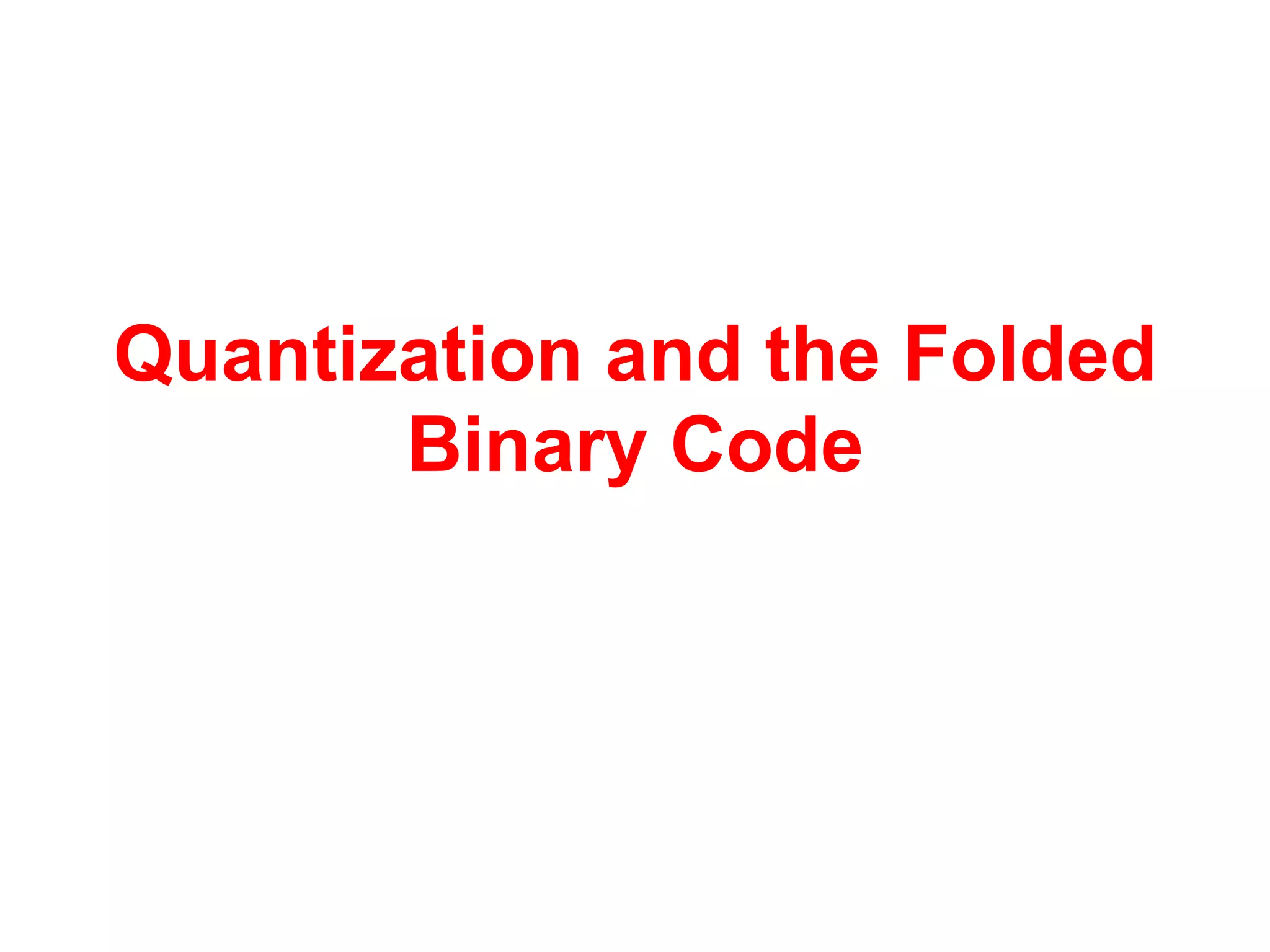 Quantization and the Folded
Binary Code
 