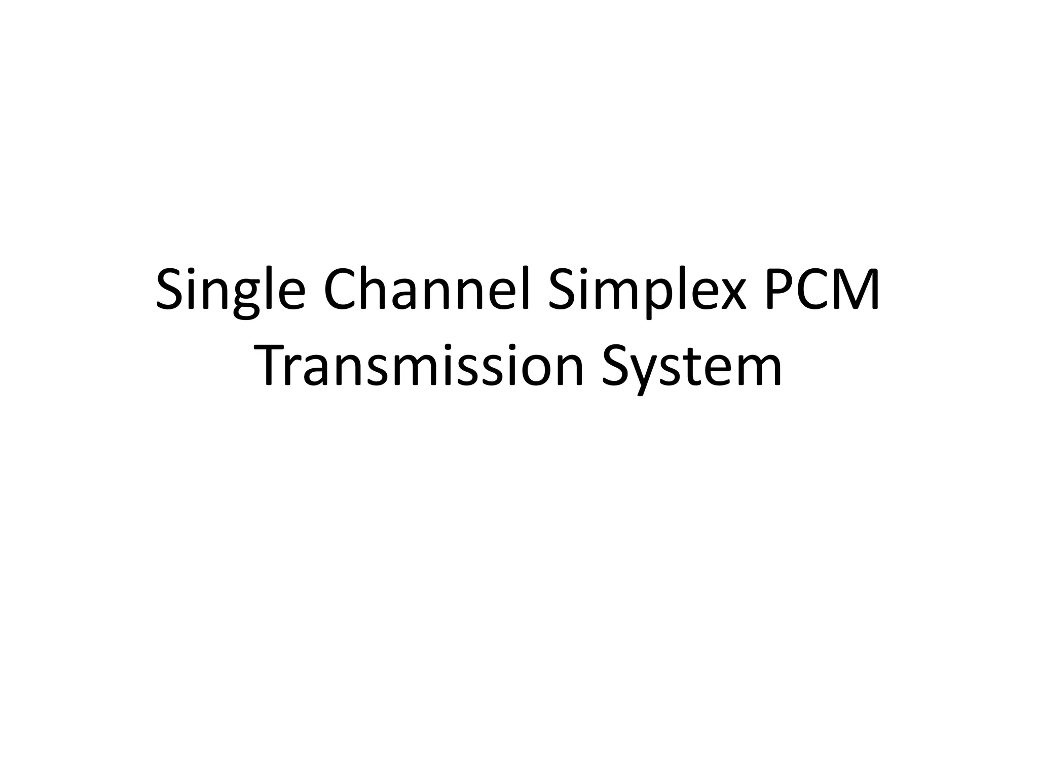 Single Channel Simplex PCM
Transmission System
 