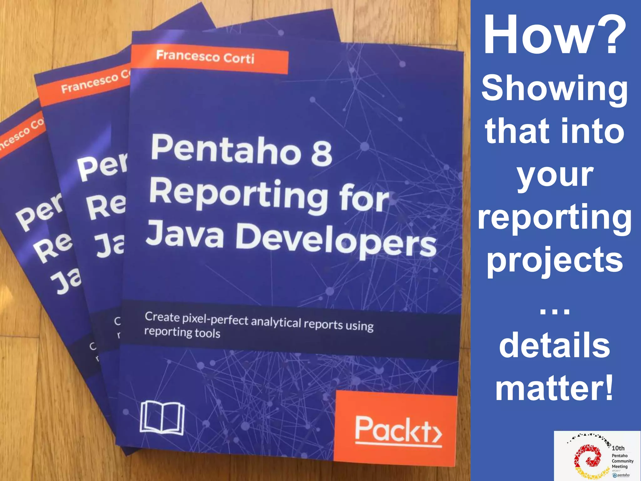 My last project
How?
Showing
that into
your
reporting
projects
…
details
matter!
 