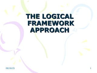 LOGICAL FRAMEWORK OF THE PROJECTS KEY ACTIVITIES | PPT