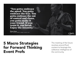 5 Key Strategies for
Forward Thinking
Event Profs
Sli.do: #PCMACL15
Presenter: @gregoates
event industry editor
C2MTL
 