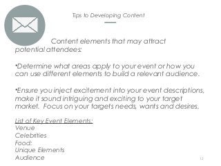 Tips to Developing Content
12
Content elements that may attract
potential attendees:
•Determine what areas apply to your e...