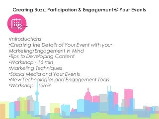 2
•Introductions
•Creating the Details of Your Event with your
Marketing/Engagement in Mind
•Tips to Developing Content
•W...