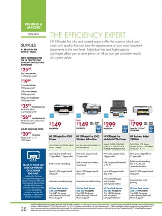 PrinTing 
      iMaging

        offiCEjETS
                                        tHe effIcIency exPert.
                                        HP OfficeJet Pro inks and coated papers offer the superior black and
SuPPLiES                                color print quality that can take the appearance of your most important
#1 Brand in ink                         documents to the next level. Individual inks and high-capacity
is THE #1 VaLUE.
                                        cartridges allow you to save plenty on ink so you get consistent results
PrinT CarTridgEs for                    at a great value.
THE HP offiCEjET Pro
8000 and offiCEjET Pro
8500 sEriEs

$
 2599
Black Pn:C4902an
1,000-page yieldn

$
 1999
Cyan Pn:C4903an
900-page yieldn
Yellow Pn:C4904an
900-page yieldn
Magenta Pn:C4905an
900-page yieldn

$
 3599        Pn:C4906an#140
HP 940XL Black
2,200-page yieldn

$
 5699        Pn:Cn065fn#140
                                                                                 now                                                                                now
HP 940 Color Combo Pack
                                       $
                                          149                                    $
                                                                                    149                                    $
                                                                                                                              299                                   $
                                                                                                                                                                       799
900-page yieldn                                                                                       was $199                                                                           was $999
                                                                                                      saVE∆∆ $50                                                                         saVE∆∆ $200

                                       Pn:CB092a                                 Pn:CB057a                                 Pn:CB027a                                Lease for $19/mo.*
inkjET BroCHUrE PaPEr
                                                                                                                                                                    Pn:CB164a
                                                                                                                $50◊◊                                    $50◊◊                                   $50◊◊
$
 20     99
             Pn:Q5445a
                                       HP officejet Pro 8000                     HP officejet Pro 6500                     HP officejet Pro                         HP Business inkjet
Matte, 8.5 x 11
100 sheets                             Printer                                   wireless all-in-one                       Mobile H470b Printer                     2800dtn
                                                                                                                           SMaLL, SLEEk PriNTiNg                    SoLuTioN for SMaLL
                                       50% LowEr CoST PEr PagE                   aLL-iN-oNE wiTh wirELESS
                                                                                                                           DEviCE — PErfECT for                     work TEaMS, CaN PriNT
                                       ThaN LaSErS v                             NETworkiNg f
                                                                                                                           MoBiLE ProfESSioNaLS                     uP To 13 x 19

                                       Laser Quality Speeds up to:               Print up to: 32 ppm black,                Print up to: 22 ppm black,               Print up to: 24 ppm black,
                                       15 ppm black, 11 ppm colorp               31 ppm colorq                             18 ppm colorq                            21 ppm colorq

                                                                                                                                                                    Built-in wired networking;
                                                                                 Built-in wired and wireless               uSB, or optional Bluetooth®
                                       Built-in wired networking                                                                                                    PCL 6, PCL 5e, and
    TradE in yoUr oLd                                                            networkingf                               or wi-fif
                                                                                                                                                                    postscript emulation
     dEskToP PrinTEr
       or sCannEr                      up to 15,000 pages/month                  up to 7,000 pages/month                   up to 500 pages/month                    up to 12,000 pages/month
        and saVE.                      duty cyclec                               duty cyclec                               duty cyclec                              duty cyclec
     Just look for this icon
  on any printer page and                                                                                                  Print up to 480 pages
 receive up to $1,000 cash                                                                                                                                          automatic two-sided
                                       automatic two-sided printing              automatic two-sided printing              with included,
 back toward the purchase                                                                                                                                           printing
                                                                                                                           rechargeable battery
    of select HP printers or
  scanners when you trade              HP Care Pack service                      HP Care Pack service                      HP Care Pack service                     HP Care Pack service
      in your old desktop              add $60 Pn:UQ208E                         add $60 Pn:UQ208E                         add $80 Pn:UQ214E                        add $149 Pn:H7674E
     printer or scanner for
                                       2-yr NBD Exchange                         2-yr NBD Exchange                         2-yr NBD Exchange                        3-yr NBD Exchange
   recycling — any brand,
                                       with Enhanced Technical                   with Enhanced Technical                   with accidental                          with Enhanced Technical
     model, or condition.
                                       Phone Supporte                            Phone Supporte                            Damage Protectione                       Phone Supporte


           for full list of legal disclaimers, please see insert, under Terms  Conditions. *For leasing information, please see insert. ∆∆ Instant savings available through HP Direct and participating
           resellers. Offer valid March 1, 2010 through March 31, 2010. For details, visit www.hp.com/go/instantsavings ◊◊. Offers available on select printing and imaging products and

30         vary in amounts and timing. Additional restrictions apply. For qualifying products and terms and conditions, visit www.hp.com/go/TradeandSave20. f. Wireless performance is
           dependant upon physical environment and distance from access point.
 